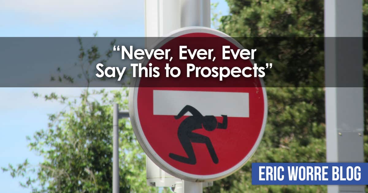 Never, Ever, Ever Say This to Prospects